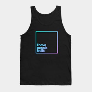 I have people skills. Minimal Color Typography Tank Top